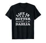 'Life is Better with a Dahlia', personalisierbar T-Shirt