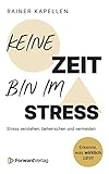 Keine Zeit - Bin im Stress: Stress verstehen, beherrschen und vermeiden | Stressmanagement Ratgeber | Struktur & Gelassenheit für deinen Alltag | ... Burnout | Weniger Zeitdruck & Fremdbestimmung