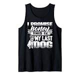 I Promise Honey This Is My Last Dog T Shirt, My Dog T Shirt Tank Top