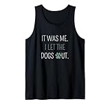 It Was Me. I Let The Dogs Out. Lustiger Hundeliebhaber Tank Top