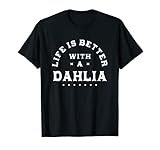 Life Is Better with a Dahlia Name Funny Sarkastic T-Shirt