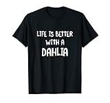 Lustiger Name 'Life is Better with a Dahlia' T-Shirt