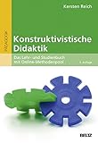 Konstruktivistische Didaktik: Das Lehr- und Studienbuch mit Online-Methodenpool (Beltz Pädagogik)