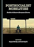 Postsocialist Mobilities: Studies in Eastern European Cinema