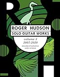 Roger Hudson Solo Guitar Works Volume 3, 2007-2020