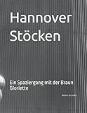 Hannover Stöcken: Ein Spaziergang mit der Braun Gloriette (Travelogues. Galerie für Kulturkommunikation Berlin - Reisetagebücher. Galerie für Kulturkommunikation Berlin, Band 133)