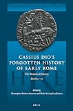 Cassius Dio's Forgotten History of Early Rome: The Roman History, Books 1-21 (Historiography of Rome and Its Empire, 3)