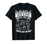 Tell Me It's Just A Dog T-Shirt