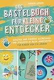 Das Bastelbuch für kleine Entdecker | Günstige und kreative Gestaltungs- und Spielideen in allen Jahreszeiten für Kinder von 2-6 Jahren
