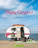 Happy Campers. Glück auf vier Rädern. Ideen für Camping rund um Caravan Einrichtungen. Wohnmobildesign im Retrostyle.: Glück auf Rädern