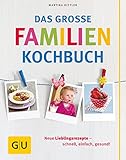 Das große Familienkochbuch: Neue Lieblingsrezepte - schnell, einfach, gesund! (GU Familienküche)