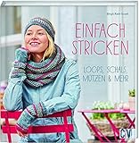 Einfach stricken: Loops, Schals, Mützen & mehr