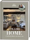 Stillers Home – unser Traumhaus auf dem Land: Stilvolle Einrichtungsideen für ein modernes Landleben
