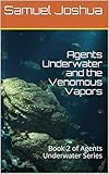 Agents Underwater and the Venomous Vapors: Book 2 of Agents Underwater Series (English Edition)