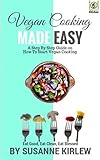 Vegan Cooking Made Easy: A step by step guide on how to start vegan cooking (English Edition)