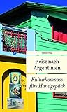 Reise nach Argentinien: Kulturkompass fürs Handgepäck: Kulturkompass fürs Handgepäck. Herausgegeben von Eva Karnofsky. Herausgegeben von Eva ... fürs Handgepäck (Unionsverlag Taschenbücher)