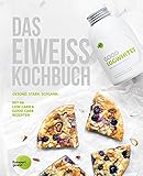Das Eiweiss Kochbuch: 66 Gesunde Low & Good Carb Rezepte - Ideal zum Fasten, Natürlich Abnehmen & Protein Diät